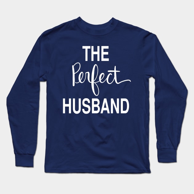 The Perfect Husband: Loving Gift T-Shirt Long Sleeve T-Shirt by Tessa McSorley